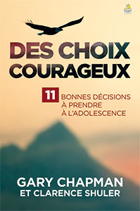 9782863145074, des choix courageux, 11 bonnes décisions à prendre à l’adolescence, choose greatness, gary chapman et clarence shuler, éditions farel, onze