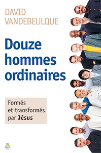 9782863145128, douze hommes ordinaires, formés et transformés par jésus, david vandebeulque, éditions farel