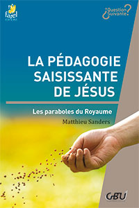 9782863145265, la pédagogie saisissante de jésus, les paraboles du royaume, matthieu sanders, collection question suivante, éditions farel, gbu, groupes bibliques universitaires