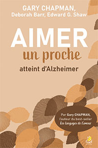 9782863145289, aimer un proche atteint d’alzheimer, keeping love alive as memories fade, gary chapman, deborah barr, edward g. shaw, éditions farel