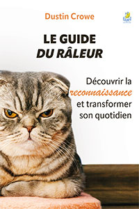 9782863145319, le guide du râleur, découvrir la reconnaissance et transformer son quotidien, the grumbler’s guide to giving thanks, dustin crowe, éditions farel