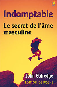 9782863145340, indomptable, le secret de l’âme masculine, wild at heart, édition de poche, john eldredge, éditions farel