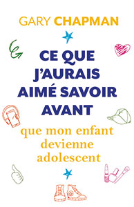 9782863145432, ce que j’aurais aimé savoir avant que mon enfant devienne adolescent, things i wish i knew before my child became a teenager, gary chapman, éditions farel, adolescents, ados, jeunes