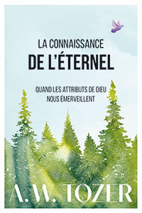 9782863145449, la connaissance de l’éternel, quand les attributs de dieu nous émerveillent, the knowledge of the holy, aiden wilson tozer, éditions farel