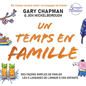 9782863145494, un temps en famille, des façons simples de parler les 5 langages de l’amour à vos enfants, family time, gary chapman et jen mickelborough, éditions farel