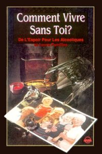Comment vivre sans toi ? 9782895190059, comment, vivre, sans, toi, ?, de, l’espoir, pour, les, alcooliques, et, leurs, familles, collections, séries, découvertes, éditions, rbc, radio, bible, class