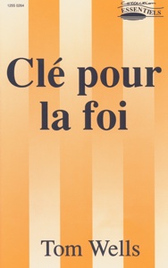 9782906287693, clé, foi, croire, tom, wells, essentiels, europresse, douter