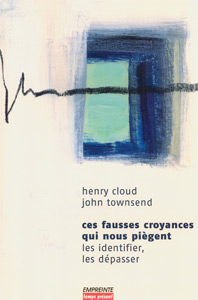 Ces fausses croyances qui nous piègent 9782906405660, ces, fausses, croyances, qui, nous, piègent, les, identifier, les, dépasser, henry, cloud, john, townsend, éditions, empreinte