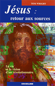 9782911260636, jésus-christ, retour, aux, sources, la, vie, et, la, vision, d’un, révolutionnaire, the, original, jesus, tom, wright, éditions, excelsis, xl6, la, croix, du, crucifié, de, l’agneau