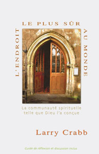 9782921840637, l’endroit, le, plus, sûr, du, monde, la, communauté, spirituelle, telle, que, dieu, l’a, conçue, the, safest, place, on, earth, larry, crabb, éditions, la, clairière