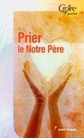 9782855091211, prier, le, notre, père, andré, thobois, éditions, croire, publications, collection, croire, pocket, pardonner, tentations, amen, prières, adresser, enseigner, invitation, rencontrer, chemin, découvrir, facettes, intervenir, renouvelée