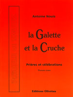 9782902916948, la, galette, et, la, cruche, prières, et, célébrations, antoine, nouis, éditions, olivétan, liturgie