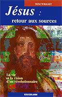 9782911260636, jésus-christ, retour, aux, sources, la, vie, et, la, vision, d’un, révolutionnaire, the, original, jesus, tom, wright, éditions, excelsis, xl6, la, croix, du, crucifié, de, l’agneau