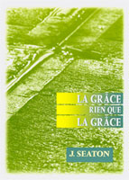 9782912652041, la, grâce, rien, que, la, grâce, john, seaton, éditions, apeb, association, pour, la, promotion, de, l’étude, de, la, bible