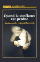 9782920531574, quand, la, confiance, est, perdue, guérison, pour, les, victimes, d’abus, sexuels, sexes, sexualité, relations, sexuelles, sexuels, jeunesses, garçons, filles, hommes, femmes, maris, épouses, couples, madame, mesdames, mademoiselle, mesdemoiselles, monsieur, messieurs, collections, séries, découvertes, éditions, rbc, radio, bible, class