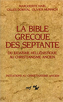 9782204028219, la, bible, grecque, des, septante, du, judaïsme, hellénistique, au, christianisme, ancien, marguerite, harl, gilles, dorval, olivier, munnich, collections, initiations, au, christianisme, ancien, éditions, du, cerf, cnrs