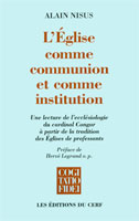 9782204094542, l’église, comme, communion, et, comme, institution, une, lecture, de, l’ecclésiologie, du, cardinal, congar, à, partir, de, la, tradition, des, églises, de, professants, alain, nisus, éditions, du, cerf, collections, cogitatio, fidei, préface, par, de, henri, legrand