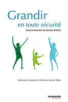 9782356140173, grandir, en, toute, sécurité, guide, pour, la, protection, de, l’enfance, au, sein, de l’Église, safe, to, grow, guidelines, on, child, protection, for, the, local, church, and, it’s, children, and, youth, workers, éditions, empreinte