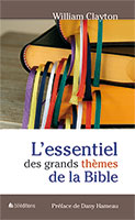 9782362490996, l’essentiel, des, grands, thèmes, de, la, bible, la, foi, évangélique, william, clayton, dany, hameau, éditions, blfeurope