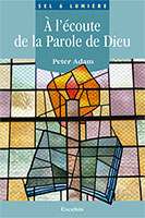 9782755001730, à, l’écoute, de, la, parole, de, dieu, pour, une, spiritualité, enracinée, dans, la, bible, hearing, god’s, words, exploring, biblical, spirituality, peter, adam, collections, sel, et, lumière, éditions, excelsis, xl6