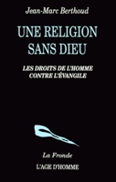 9782825103944, une, religion, sans, dieu, les, droits, de, l’homme, contre, l’évangile, jean-marc, berthoud, éditions, l’âge, d’homme, collections, la, fronde