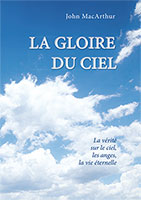 9782826033592, la, gloire, du, ciel, la, vérité, sur, le, ciel, les, anges, la, vie, éternelle, the, glory, of, heaven, john, macarthur, mcarthur, éditions, mb, la, maison, de, la, bible