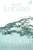 9782826034896, déshydraté, boire, à, la, source, de, la, vie, come, thirsty, no, heart, to, dry, for, his, touch, max, lucado, éditions, mb, la, maison, de, la, bible