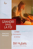 9782850317309, grandir, dans, la, foi, principes, pratiques, 6, six, études, pour, groupes, de, partage, essential, christianity, practical, steps, for, spiritual, growth, bill, hybels, avec, kevin, et, sherry, harney, éditions, llb, la, ligue, pour, la, lecture, de, la, bible