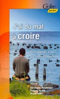 9782855091051, j’ai, du, mal, à, croire, éditions, croire, publications, collection, pocket, christophe, desplanque, philippe, depol, pascal, keller