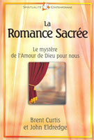 9782863142561, la, romance, sacrée, le, mystère, de, l’amour, de, dieu, pour, nous, john, eldredge, et, brent, curtis, collections, spiritualité, contemporaine, éditions, farel