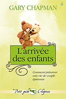 9782863143742, l’arrivée, des, enfants, comment, préserver, une vie, de, couples, épanouie, marriage, saver, serie, #3, trois, now, what, collections, les, petits, guides, gary, chapman, éditions, farel