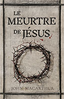 9782890820388, le, meurtre, de, jésus-christ, the, murder, of, jesus, john, macarthur, éditions, impact, publications, chrétiennes, croix, mont, du, calvaire, golgotha, pâques, christ, est, ressuscité, vivant, résurrection