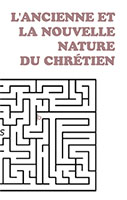 9782890820395, l’ancienne, et, la, nouvelle, nature, du, chrétien, the, old, nature, and, the, new, birth, george, cutting, collections, labyrinthes, éditions, impact, publications, chrétiennes, conversions, convertir, changements, nouvelle, naissance, du, saint, esprit, chair, luttes, combats, tentations, sanctification, péchés, fautes, fruits