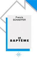 baptême, théologie, schaeffer, francis, kerygma