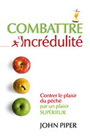 9782906090965, combattre, l’incrédulité, contrer, le, plaisir, du, péché, par, un, plaisir, supérieur, battling, unbelief, john, piper, éditions, clé