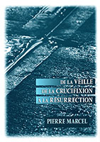 9782912652072, de, la, veille, de, la, crucifixion, à, la, résurrection, pierre, marcel, éditions, apeb, pâques, croix, jésus-christ, est, ressuscité, vivant