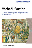 9782914144445, michael, sattler, la, naissance, d’églises, de, professants, au, 16e, siècle, claude, baecher, collections, perspectives, anabaptistes, éditions, excelsis, xl6, dénominations