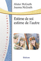 9782914144469, estime, de, soi, estime, de, l’autre, self-esteem, alister, joanna, mcgrath, collection, diakonos, éditions, excelsis, xl6, relation-d’aide, une, faible, psychologie, psychologue, clinicienne, professeur, d’histoire, théologie, oxford, péché, humilité, approches, psychologiques, psychothérapie