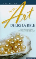 9782914562348, l’art, de, lire, la, bible, comprendre, la, bible, et, y, trouver, son, bonheur, understanding, and, enjoying, the, bible, paul, brown, éditions, europresse