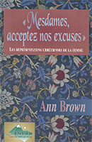 9782921840149, mesdames, acceptez, nos, excuses, représentations, chrétiennes, de, la, place, des, femmes, dans, l’église, apology, to, women, christian, images, of, the, female, sex, ann, brown, éditions, la, clairière, ministères, féminins